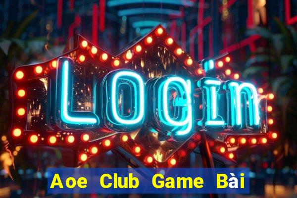 Aoe Club Game Bài Online Hay