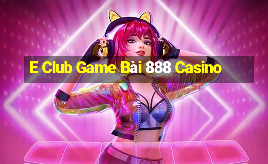 E Club Game Bài 888 Casino