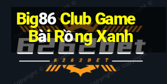 Big86 Club Game Bài Rồng Xanh