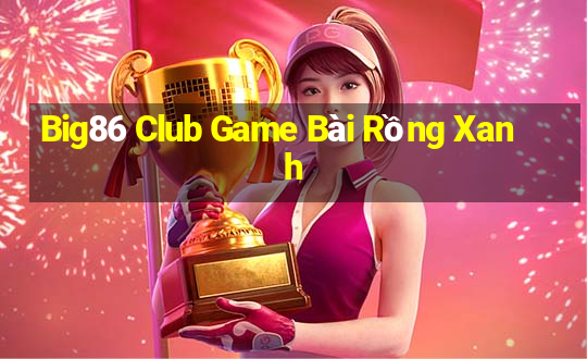 Big86 Club Game Bài Rồng Xanh