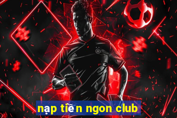 nạp tiền ngon club