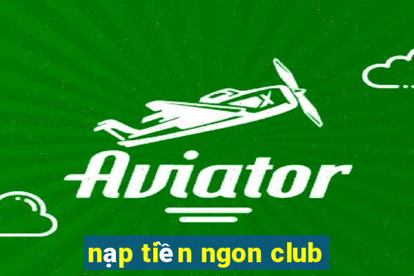 nạp tiền ngon club