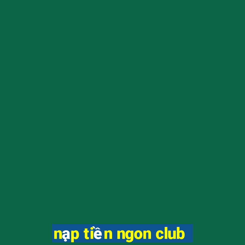 nạp tiền ngon club