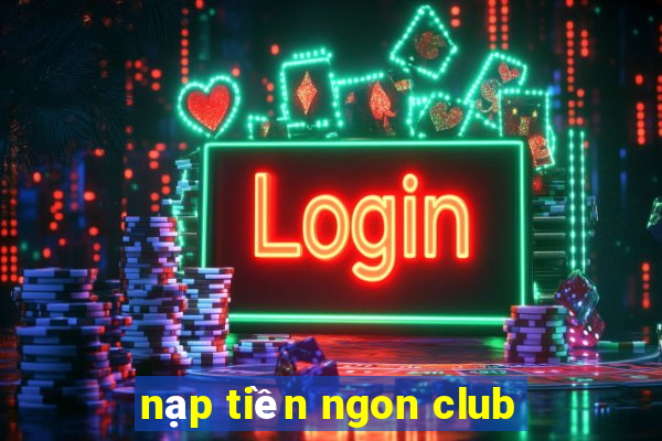 nạp tiền ngon club