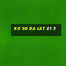 xo so da lat 21 3