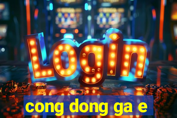 cong dong ga e