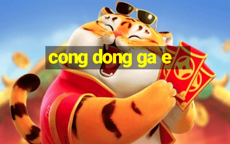 cong dong ga e