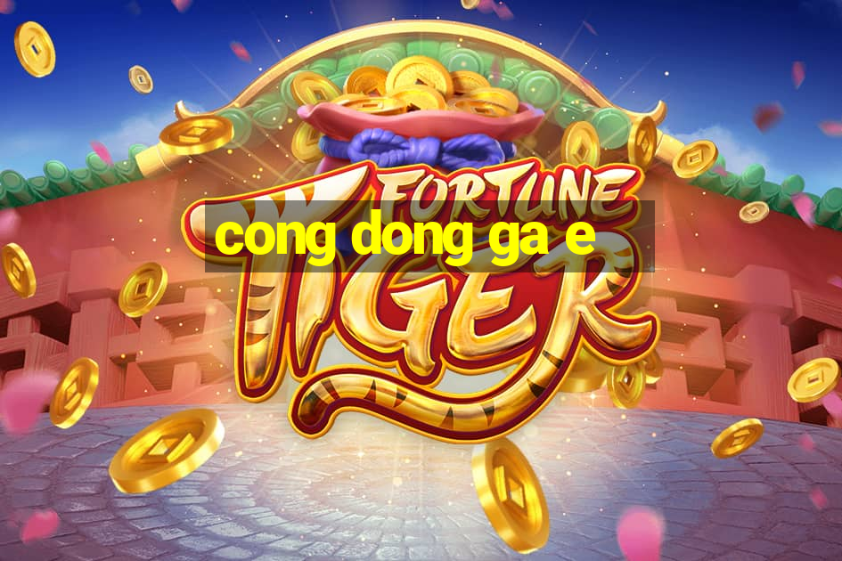 cong dong ga e