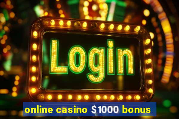 online casino $1000 bonus