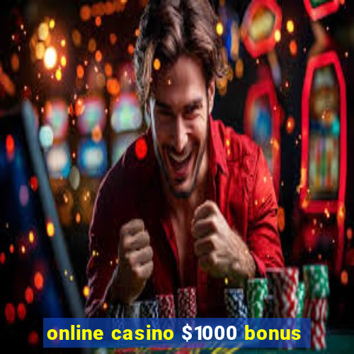 online casino $1000 bonus