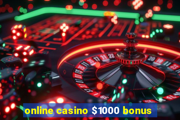 online casino $1000 bonus