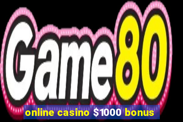 online casino $1000 bonus