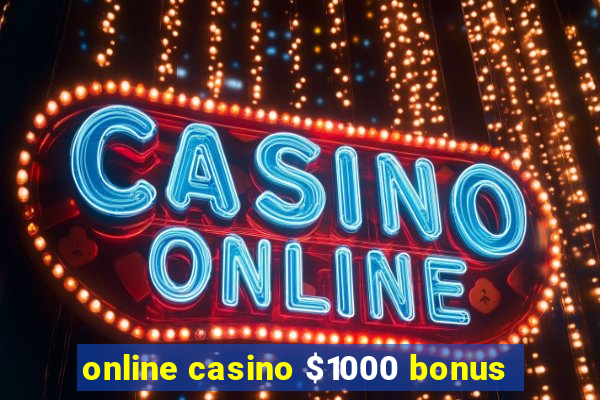 online casino $1000 bonus