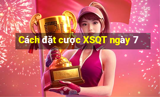 Cách đặt cược XSQT ngày 7