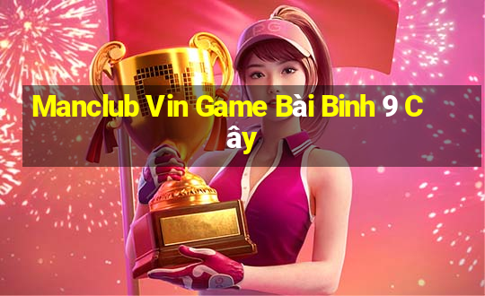 Manclub Vin Game Bài Binh 9 Cây