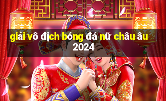 giải vô địch bóng đá nữ châu âu 2024