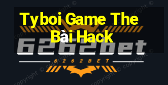 Tyboi Game The Bài Hack