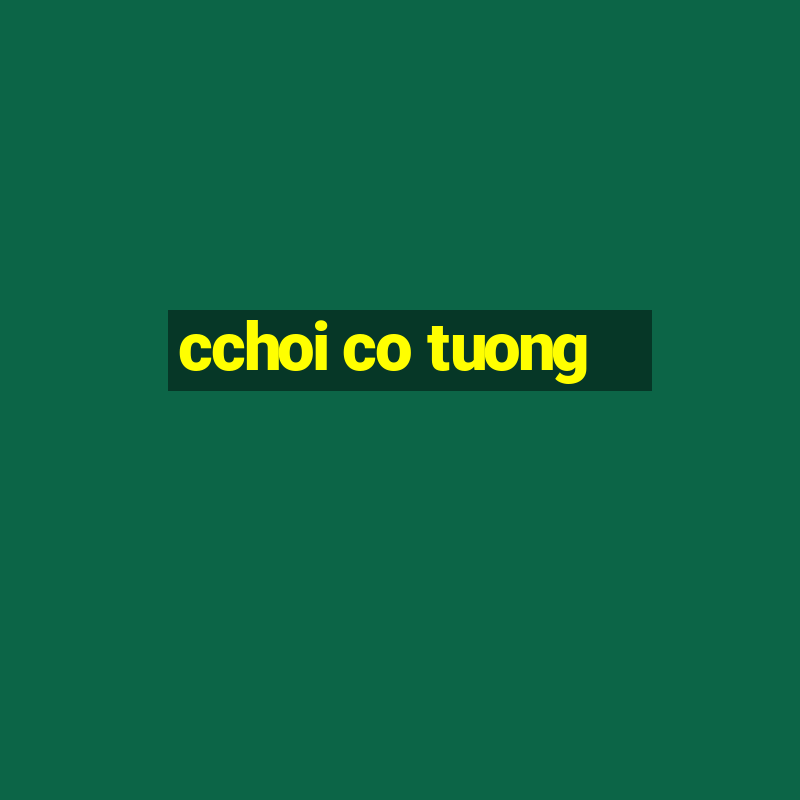 cchoi co tuong