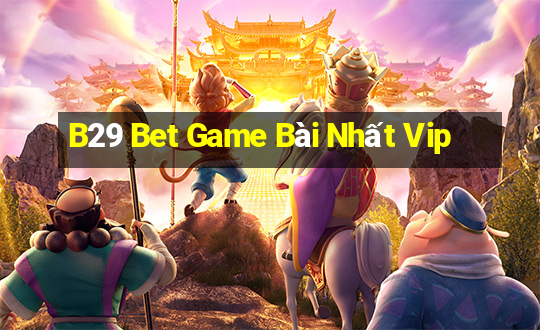 B29 Bet Game Bài Nhất Vip