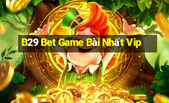 B29 Bet Game Bài Nhất Vip