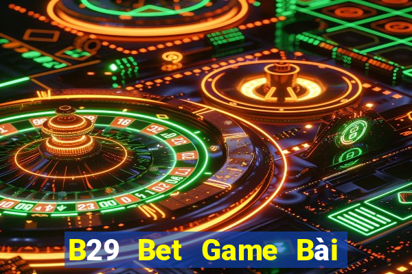 B29 Bet Game Bài Tài Xỉu