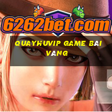 Quayhuvip Game Bài Vàng