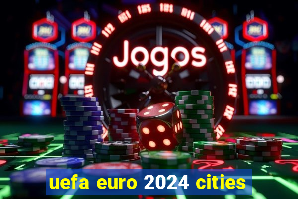 uefa euro 2024 cities