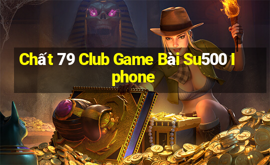 Chất 79 Club Game Bài Su500 Iphone