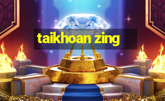 taikhoan zing