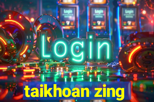 taikhoan zing