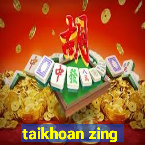 taikhoan zing