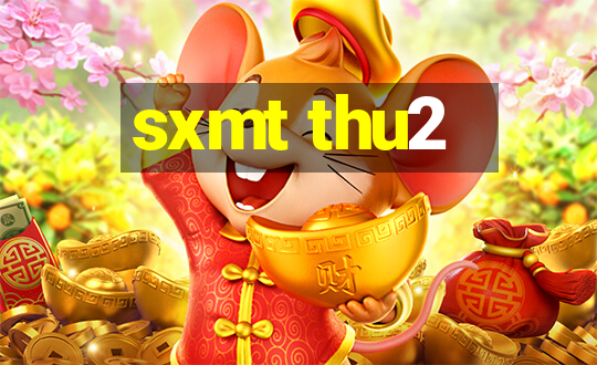 sxmt thu2