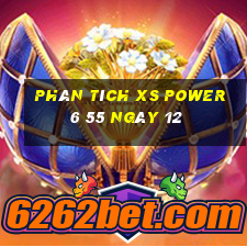 Phân tích XS power 6 55 ngày 12