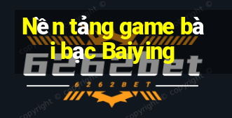 Nền tảng game bài bạc Baiying