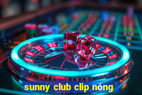 sunny club clip nóng