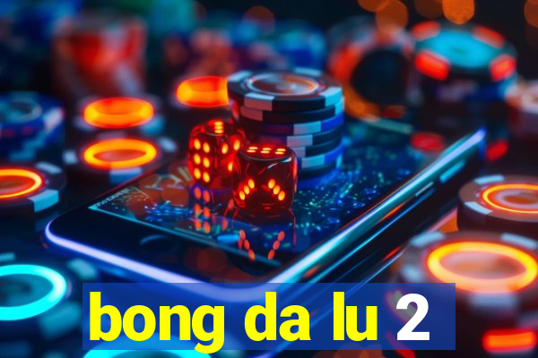 bong da lu 2