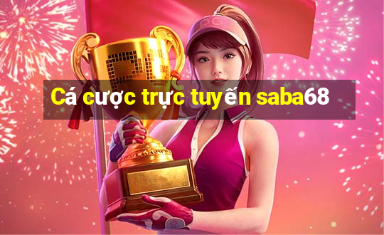 Cá cược trực tuyến saba68