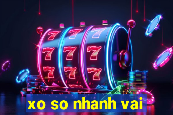 xo so nhanh vai