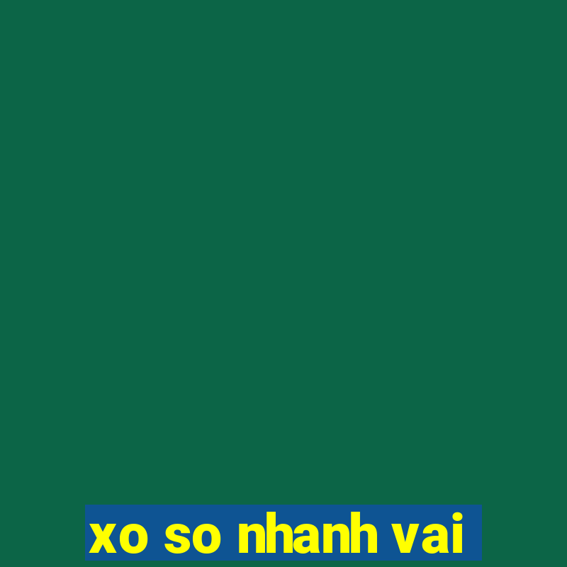 xo so nhanh vai