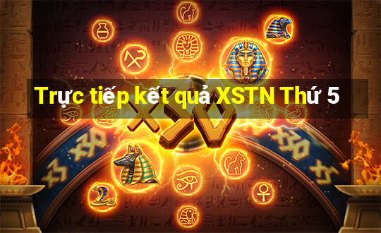 Trực tiếp kết quả XSTN Thứ 5