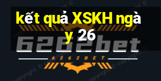 kết quả XSKH ngày 26