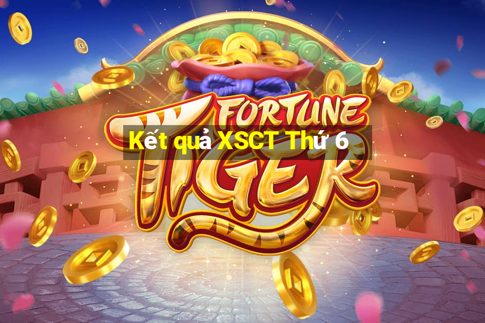 Kết quả XSCT Thứ 6