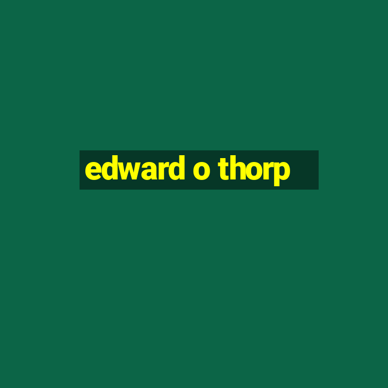 edward o thorp