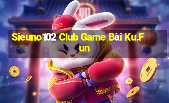 Sieuno102 Club Game Bài Ku.Fun