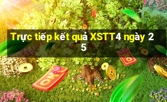 Trực tiếp kết quả XSTT4 ngày 25