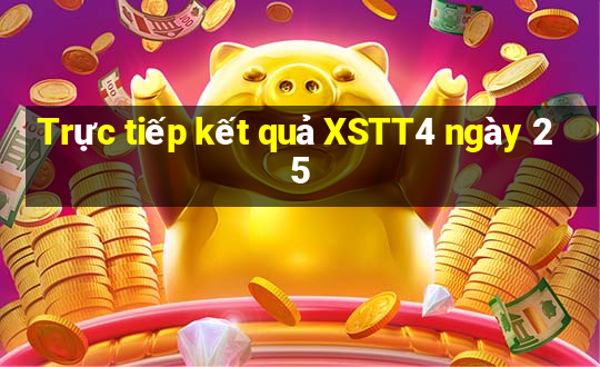 Trực tiếp kết quả XSTT4 ngày 25