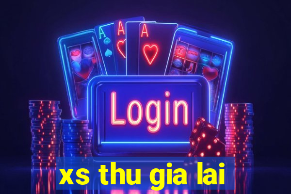 xs thu gia lai