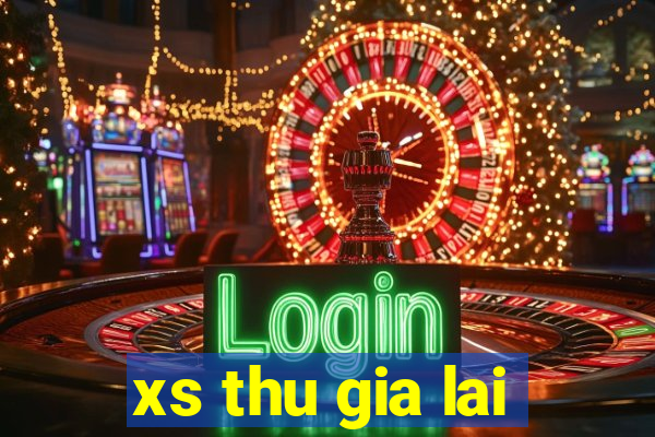 xs thu gia lai