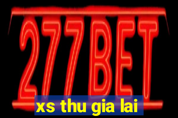 xs thu gia lai