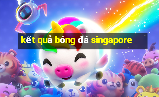 kết quả bóng đá singapore